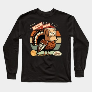 Meow Turkey pretends to be cat to avoid Thanksgiving Dinner. Long Sleeve T-Shirt